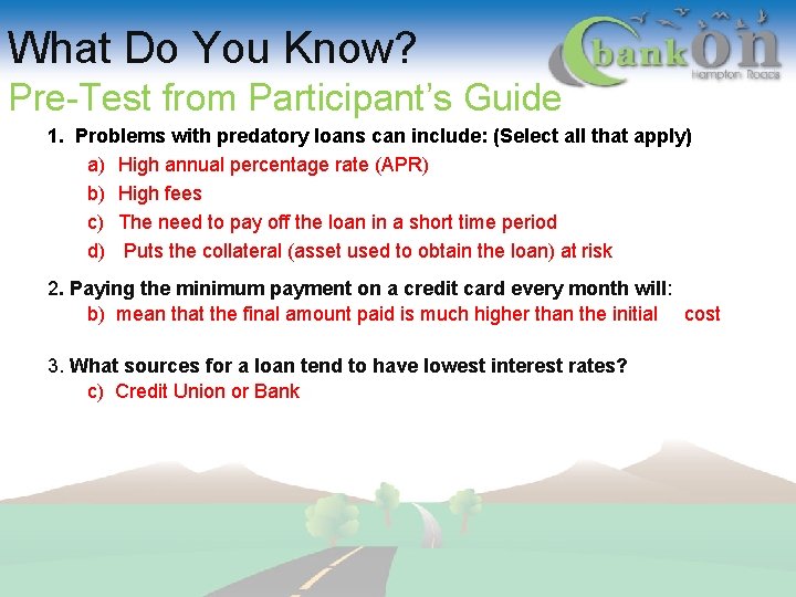 What Do You Know? Pre-Test from Participant’s Guide 1. Problems with predatory loans can