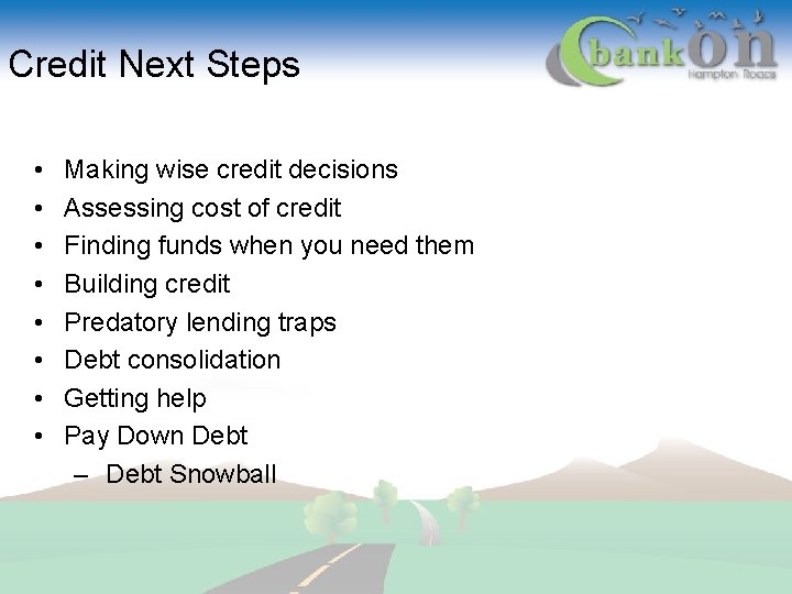 Credit Next Steps • • Making wise credit decisions Assessing cost of credit Finding