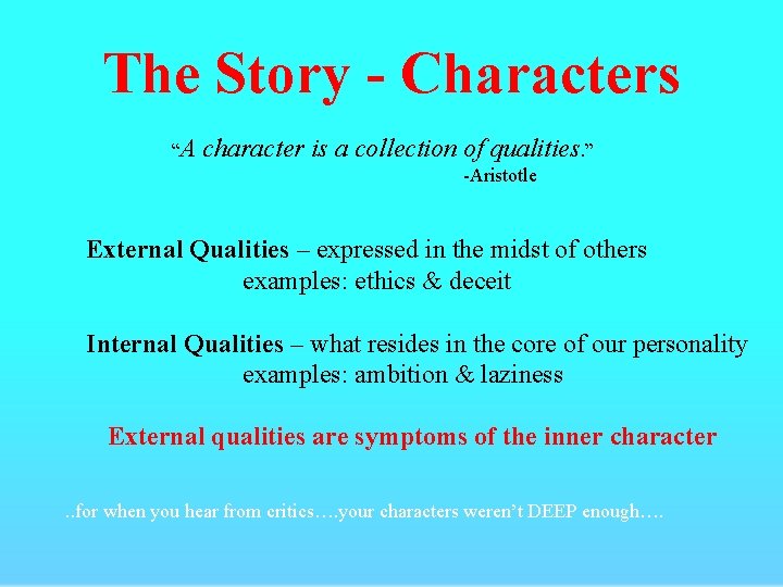 The Story - Characters “A character is a collection of qualities. ” -Aristotle External