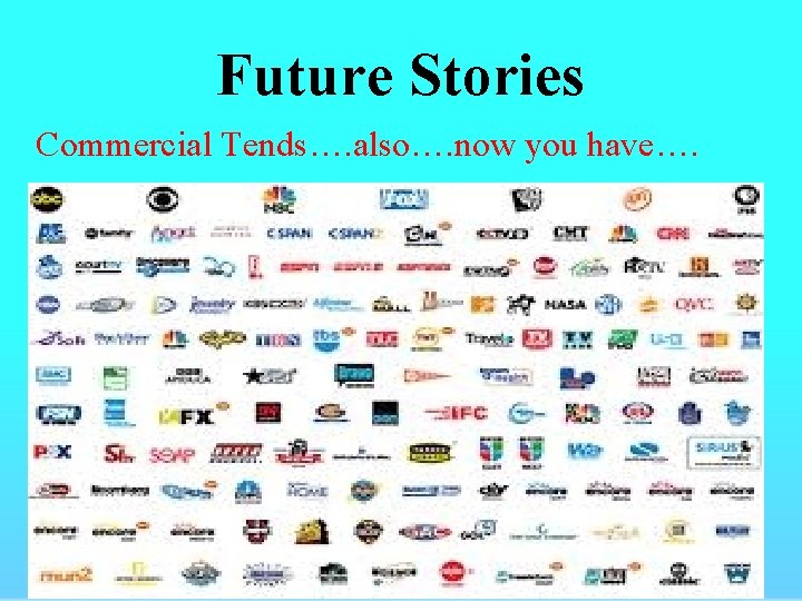 Future Stories Commercial Tends…. also…. now you have…. 
