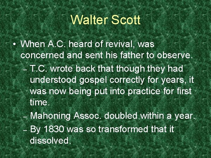 Walter Scott • When A. C. heard of revival, was concerned and sent his