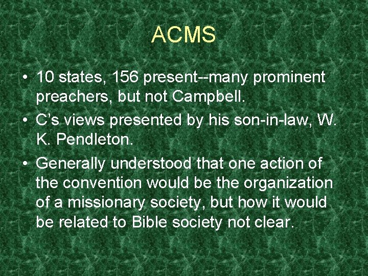 ACMS • 10 states, 156 present--many prominent preachers, but not Campbell. • C’s views