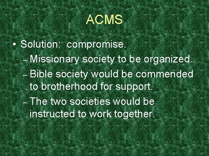 ACMS • Solution: compromise. – Missionary society to be organized. – Bible society would