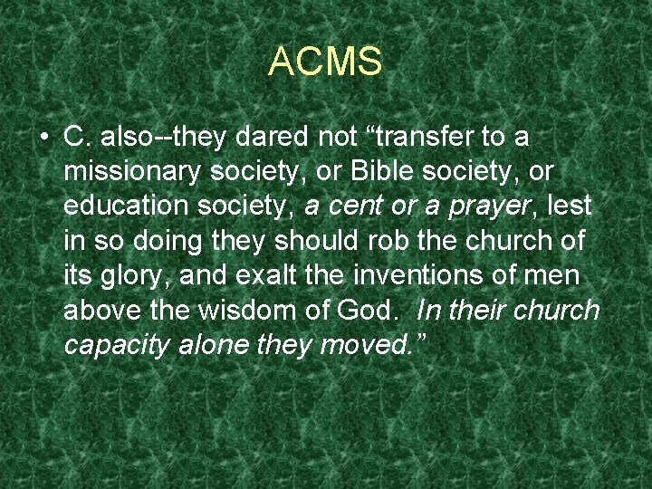 ACMS • C. also--they dared not “transfer to a missionary society, or Bible society,