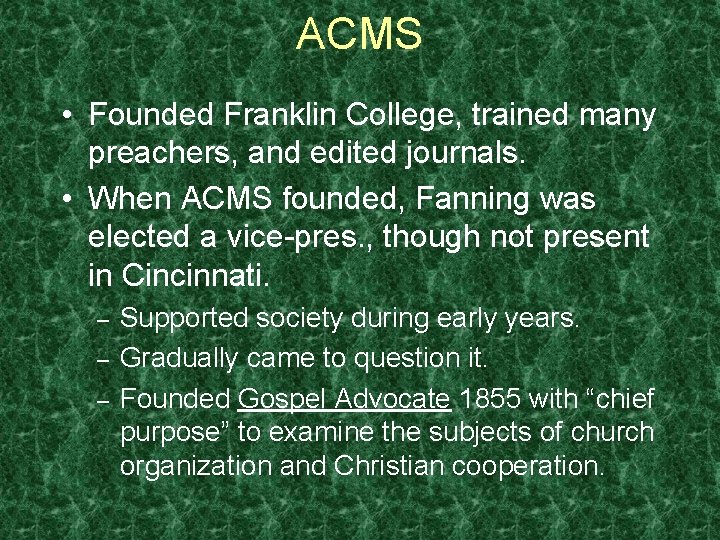 ACMS • Founded Franklin College, trained many preachers, and edited journals. • When ACMS