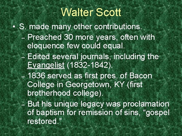 Walter Scott • S. made many other contributions. – Preached 30 more years, often