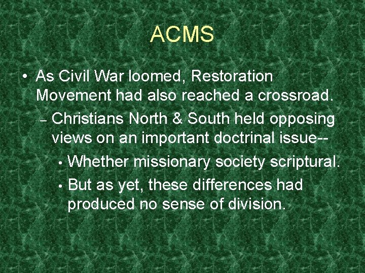 ACMS • As Civil War loomed, Restoration Movement had also reached a crossroad. –