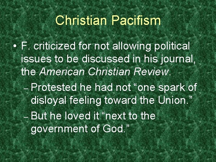 Christian Pacifism • F. criticized for not allowing political issues to be discussed in