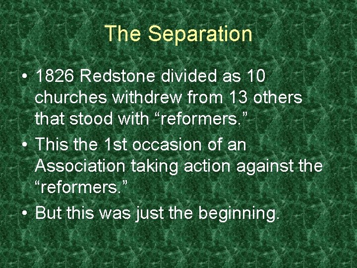 The Separation • 1826 Redstone divided as 10 churches withdrew from 13 others that