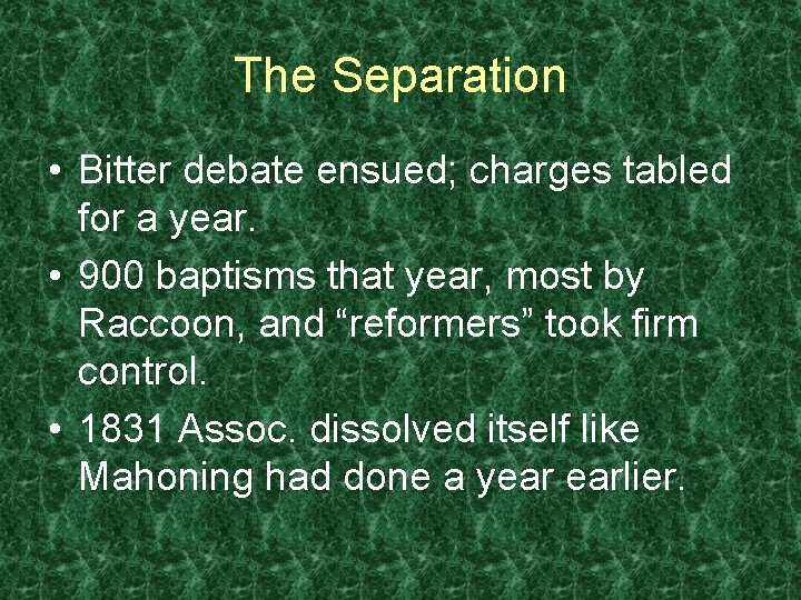 The Separation • Bitter debate ensued; charges tabled for a year. • 900 baptisms