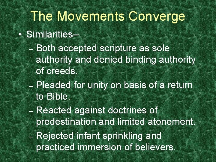 The Movements Converge • Similarities-– Both accepted scripture as sole authority and denied binding