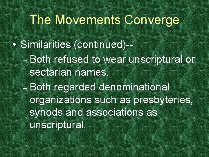 The Movements Converge • Similarities (continued)-– Both refused to wear unscriptural or sectarian names.