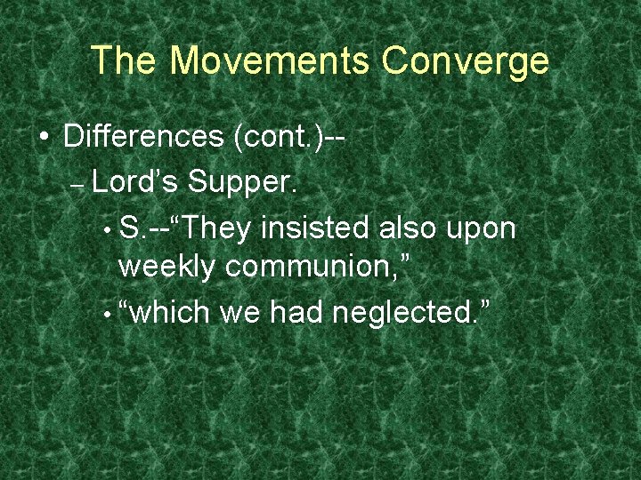 The Movements Converge • Differences (cont. )-– Lord’s Supper. • S. --“They insisted also