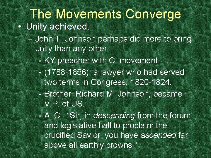The Movements Converge • Unity achieved. – John T. Johnson perhaps did more to
