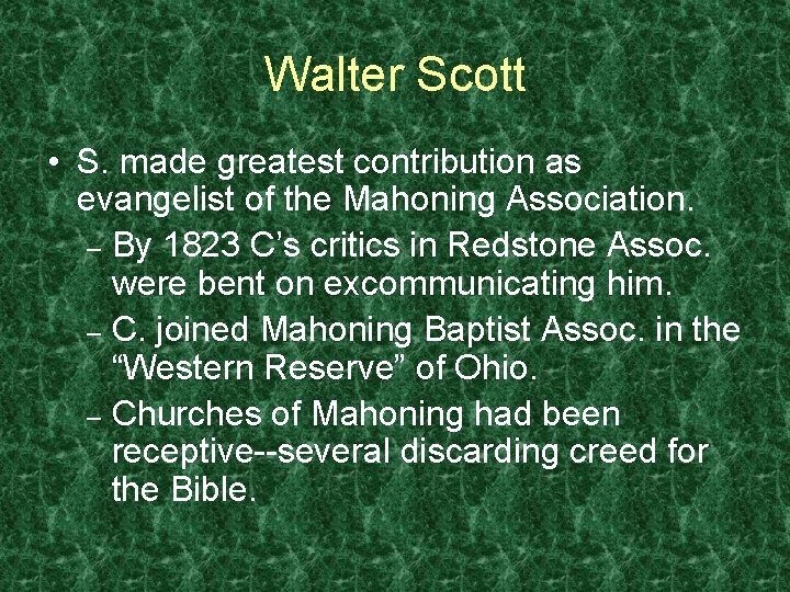 Walter Scott • S. made greatest contribution as evangelist of the Mahoning Association. –