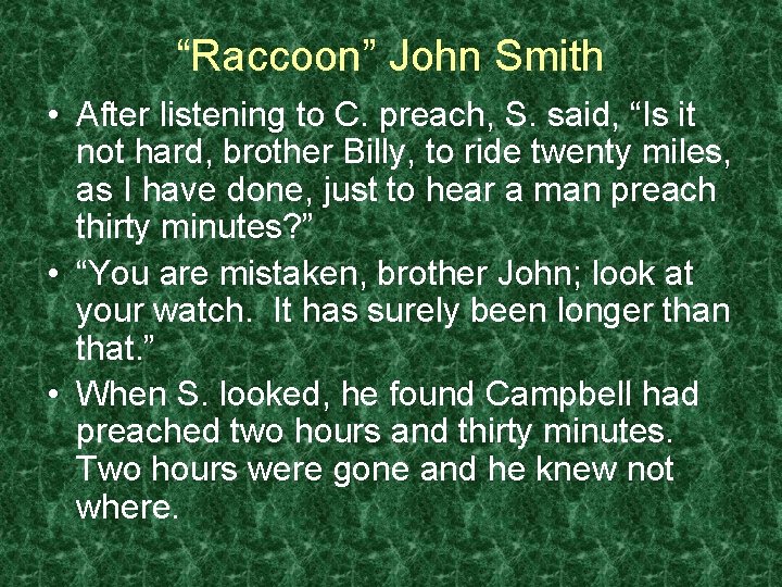 “Raccoon” John Smith • After listening to C. preach, S. said, “Is it not