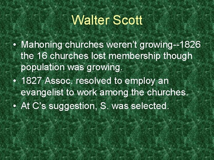 Walter Scott • Mahoning churches weren’t growing--1826 the 16 churches lost membership though population