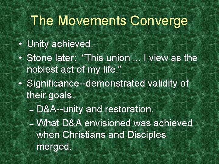 The Movements Converge • Unity achieved. • Stone later: “This union. . . I