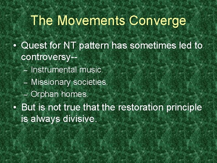 The Movements Converge • Quest for NT pattern has sometimes led to controversy-– –