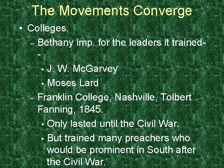 The Movements Converge • Colleges. – Bethany imp. for the leaders it trained •