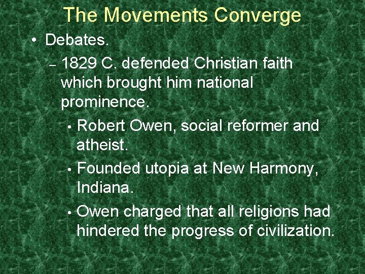 The Movements Converge • Debates. – 1829 C. defended Christian faith which brought him