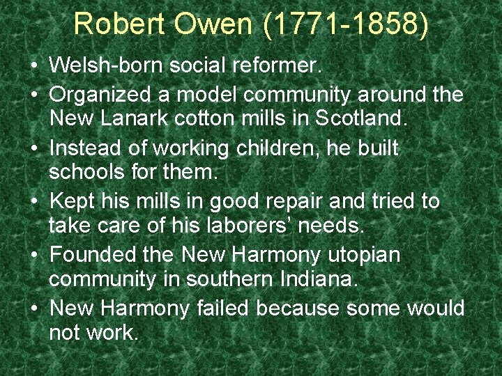 Robert Owen (1771 -1858) • Welsh-born social reformer. • Organized a model community around