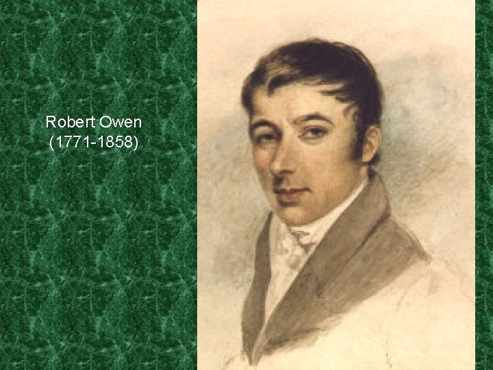 Robert Owen (1771 -1858) 