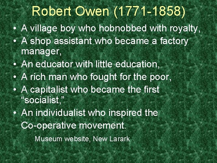 Robert Owen (1771 -1858) • A village boy who hobnobbed with royalty, • A