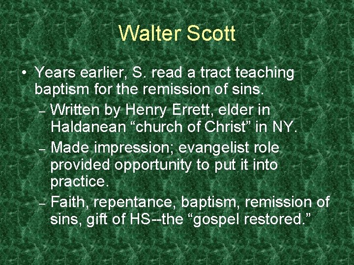 Walter Scott • Years earlier, S. read a tract teaching baptism for the remission