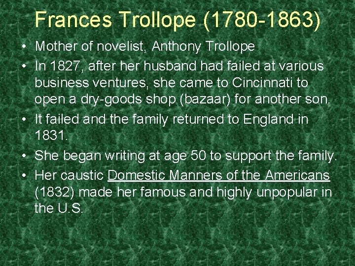 Frances Trollope (1780 -1863) • Mother of novelist, Anthony Trollope • In 1827, after