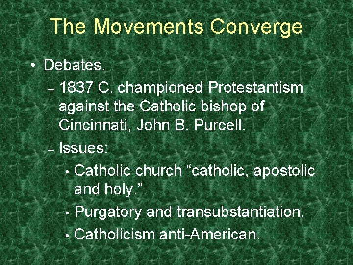 The Movements Converge • Debates. – 1837 C. championed Protestantism against the Catholic bishop