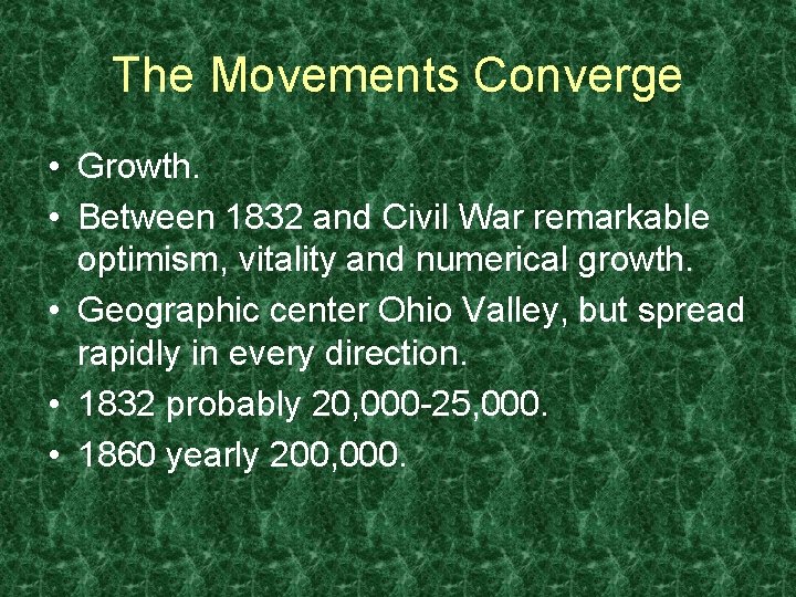 The Movements Converge • Growth. • Between 1832 and Civil War remarkable optimism, vitality