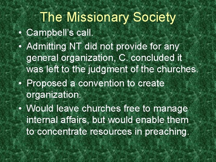 The Missionary Society • Campbell’s call. • Admitting NT did not provide for any