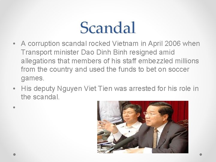 Scandal • A corruption scandal rocked Vietnam in April 2006 when Transport minister Dao