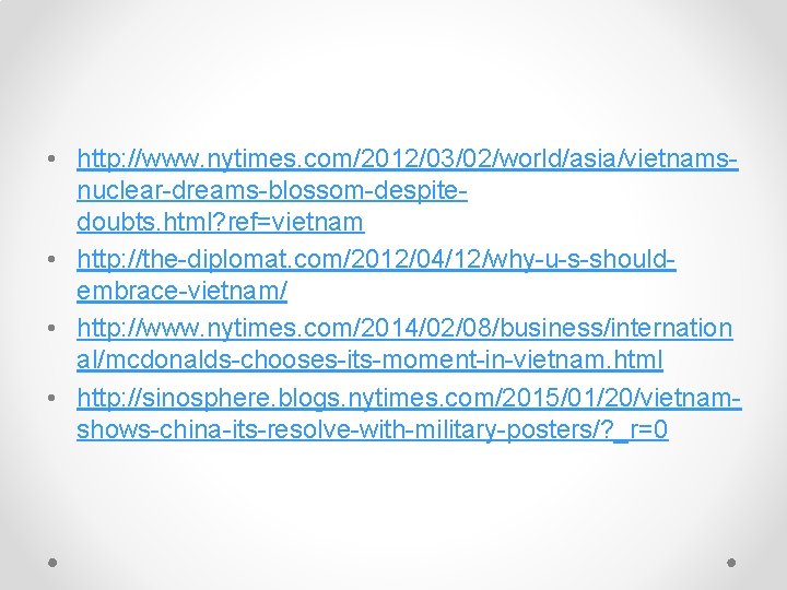  • http: //www. nytimes. com/2012/03/02/world/asia/vietnamsnuclear-dreams-blossom-despitedoubts. html? ref=vietnam • http: //the-diplomat. com/2012/04/12/why-u-s-shouldembrace-vietnam/ • http:
