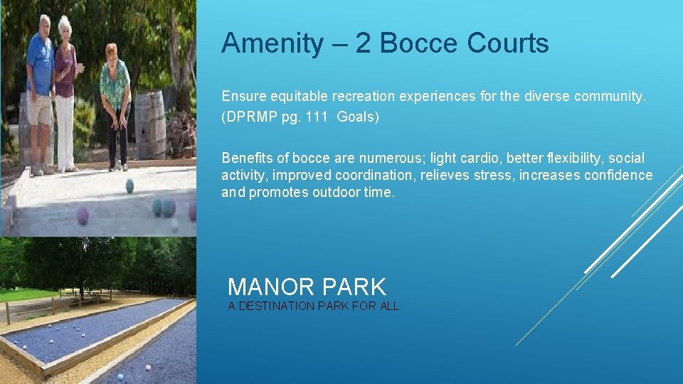 Amenity – 2 Bocce Courts Ensure equitable recreation experiences for the diverse community. (DPRMP