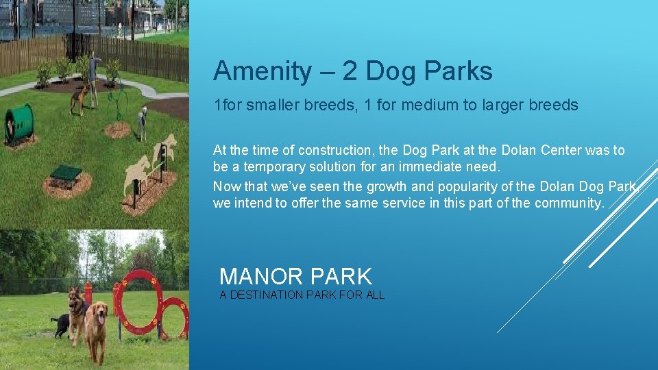 Amenity – 2 Dog Parks 1 for smaller breeds, 1 for medium to larger