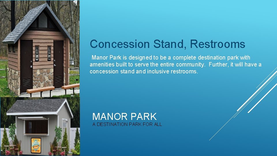 Concession Stand, Restrooms Manor Park is designed to be a complete destination park with