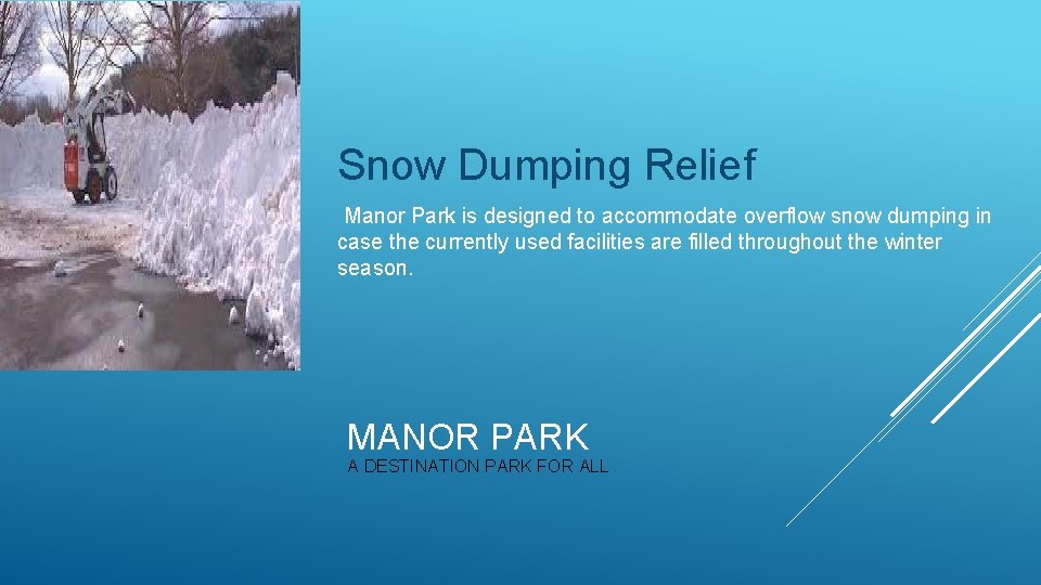 Snow Dumping Relief Manor Park is designed to accommodate overflow snow dumping in case