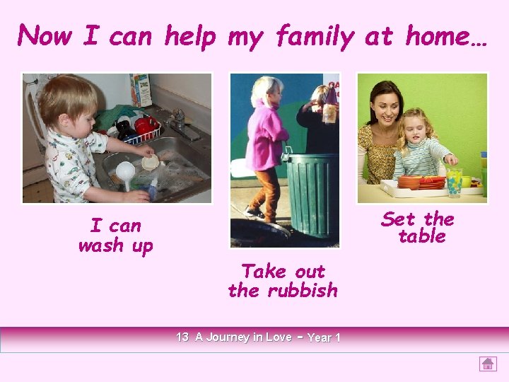 Now I can help my family at home… I can wash up Set the