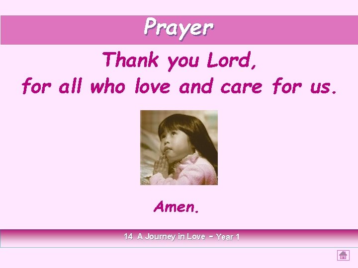Prayer Thank you Lord, for all who love and care for us. Amen. 14