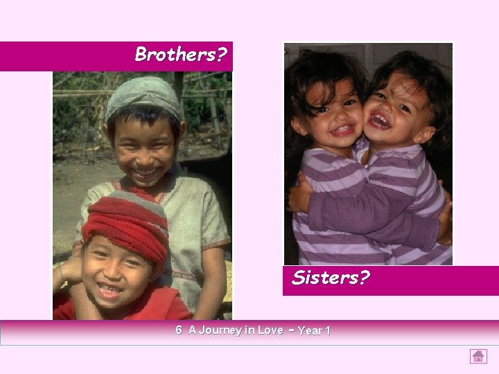 Brothers? Sisters? 6 A Journey in Love - Year 1 