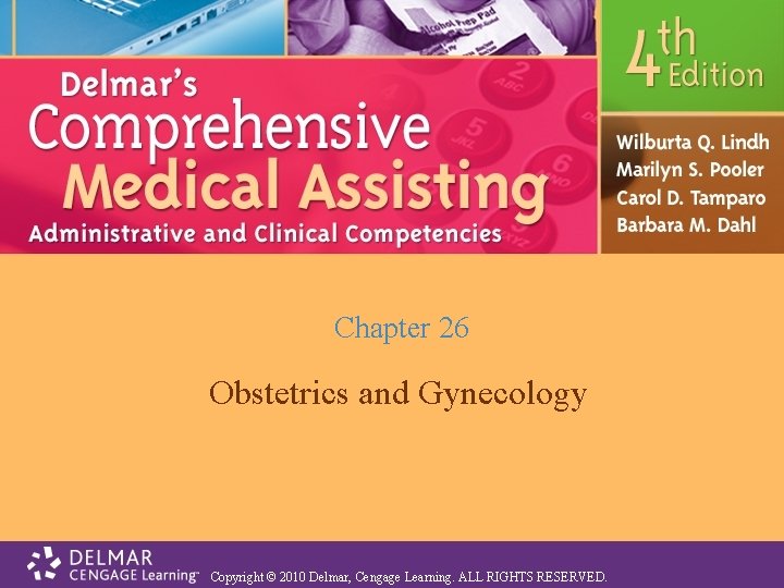 Chapter 26 Obstetrics and Gynecology Copyright © 2010 Delmar, Cengage Learning. ALL RIGHTS RESERVED.