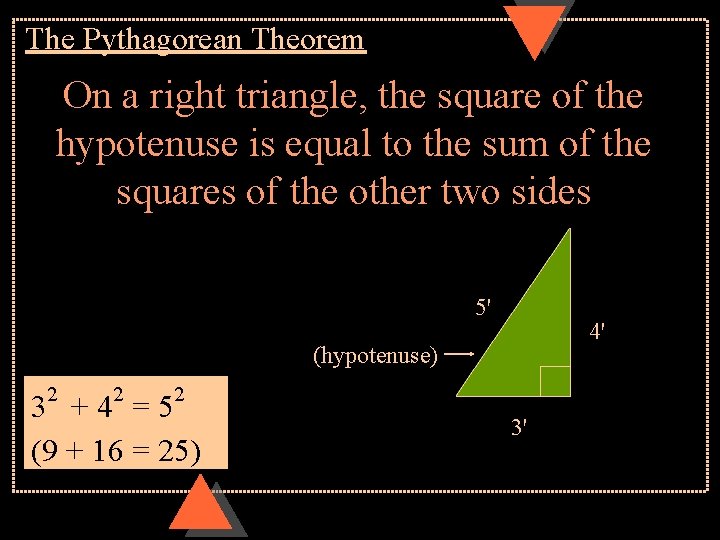 The Pythagorean Theorem On a right triangle, the square of the hypotenuse is equal