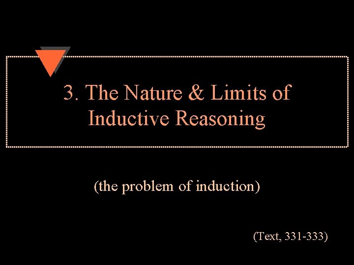 3. The Nature & Limits of Inductive Reasoning (the problem of induction) (Text, 331