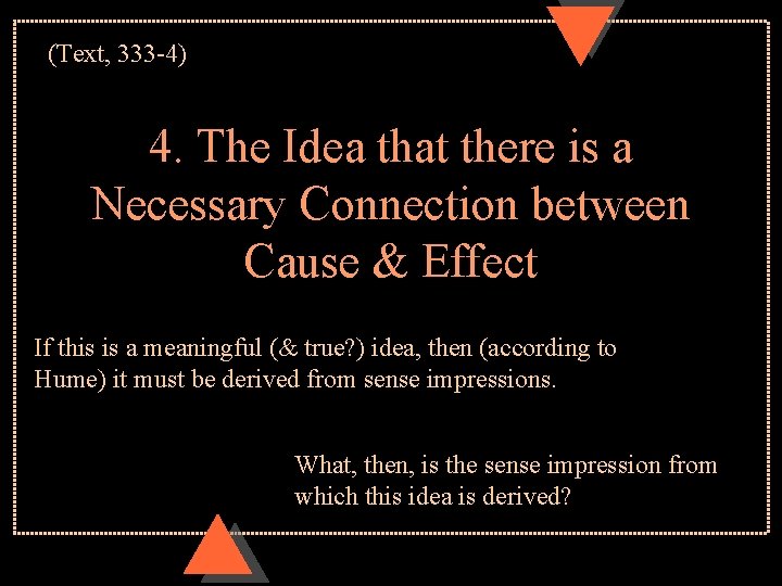 (Text, 333 -4) 4. The Idea that there is a Necessary Connection between Cause