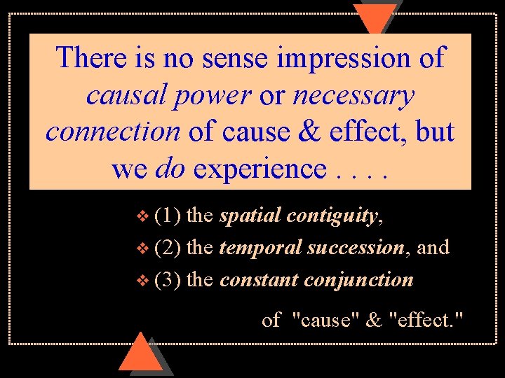 There is no sense impression of causal power or necessary connection of cause &