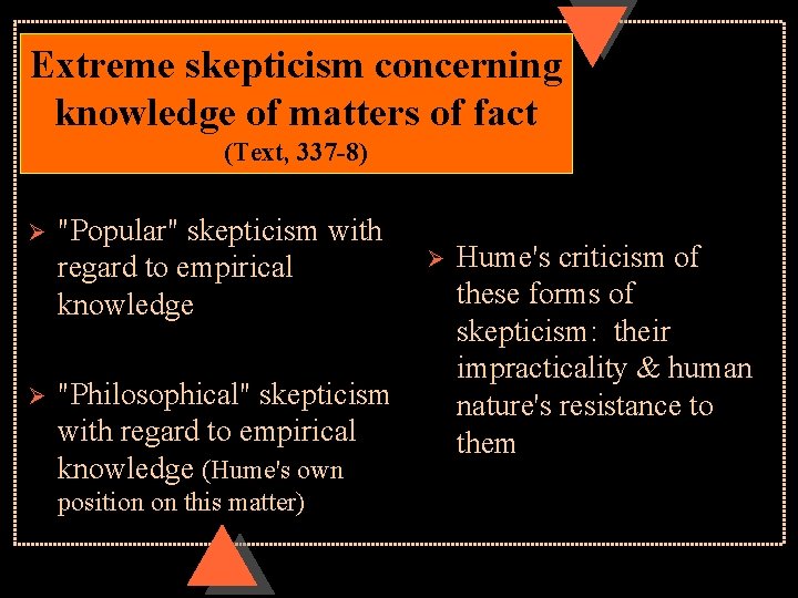 Extreme skepticism concerning knowledge of matters of fact (Text, 337 -8) Ø Ø "Popular"