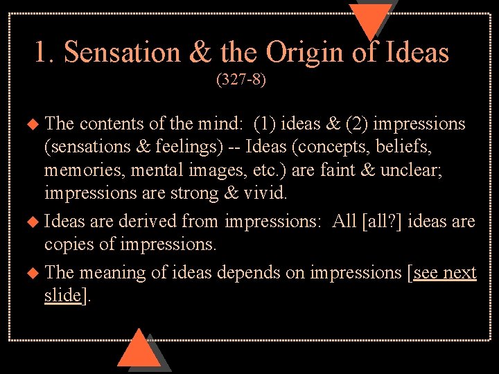 1. Sensation & the Origin of Ideas (327 -8) u The contents of the