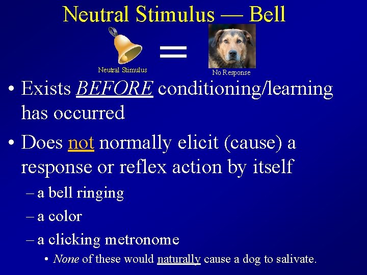 Neutral Stimulus — Bell Neutral Stimulus = No Response • Exists BEFORE conditioning/learning has